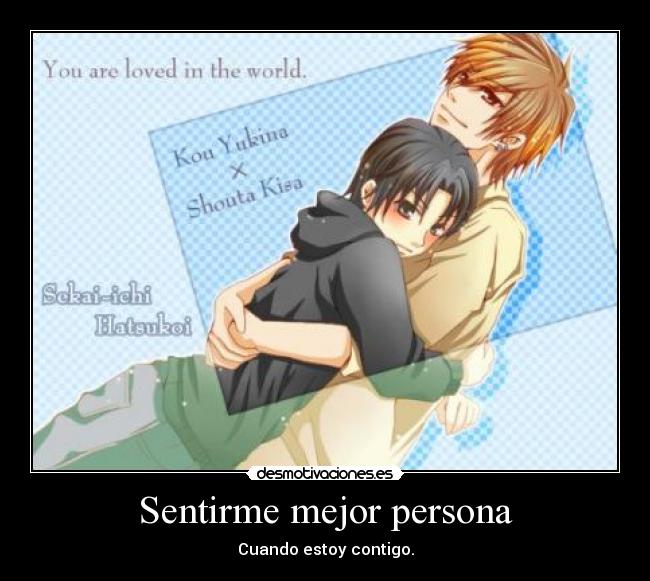 Sentirme mejor persona - Cuando estoy contigo.