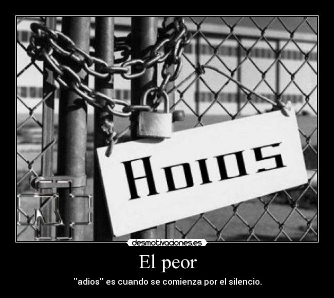 El peor - adios es cuando se comienza por el silencio.