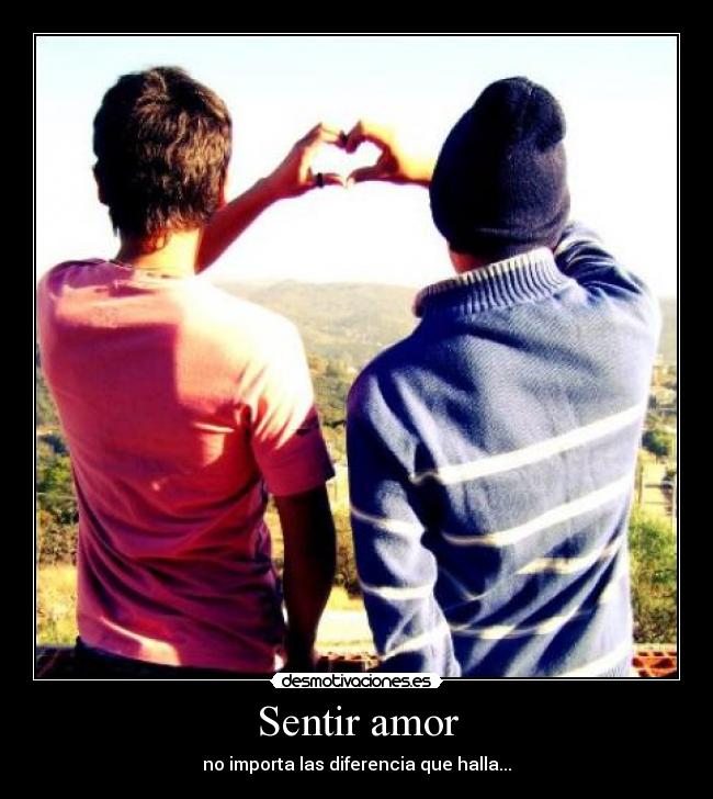 Sentir amor - no importa las diferencia que halla...