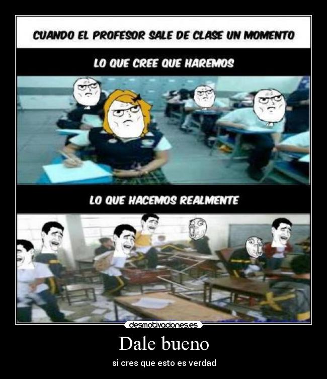 Dale bueno - si cres que esto es verdad