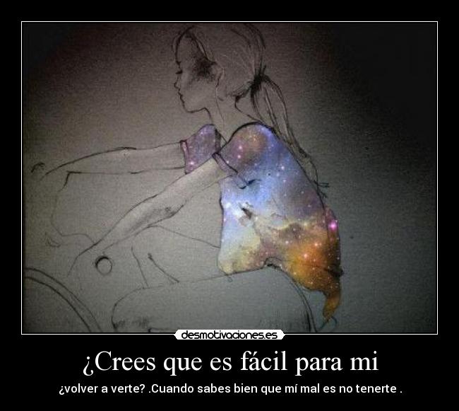 ¿Crees que es fácil para mi -