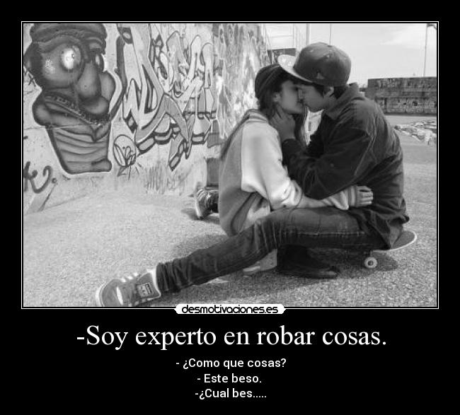 -Soy experto en robar cosas. -