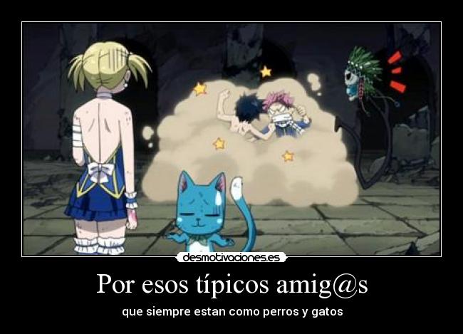 Por esos típicos amig@s - que siempre estan como perros y gatos