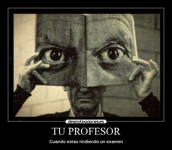 TU PROFESOR - Cuando estas rindiendo un examen
