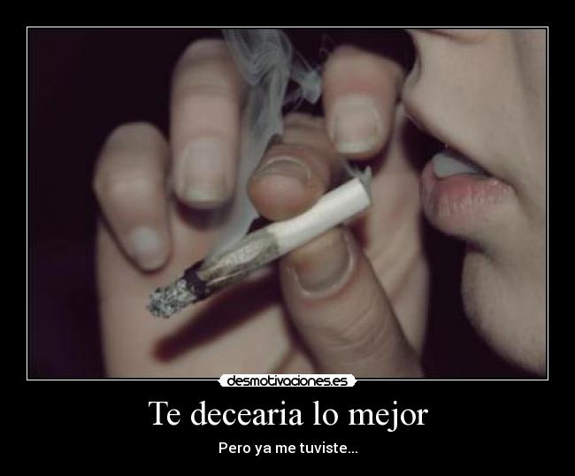 Te decearia lo mejor - Pero ya me tuviste...