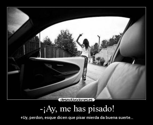 -¡Ay, me has pisado! - 