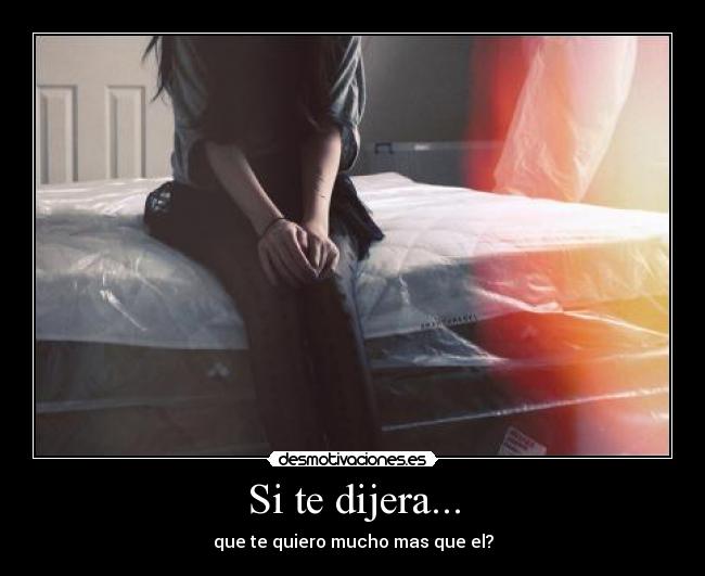 Si te dijera... -
