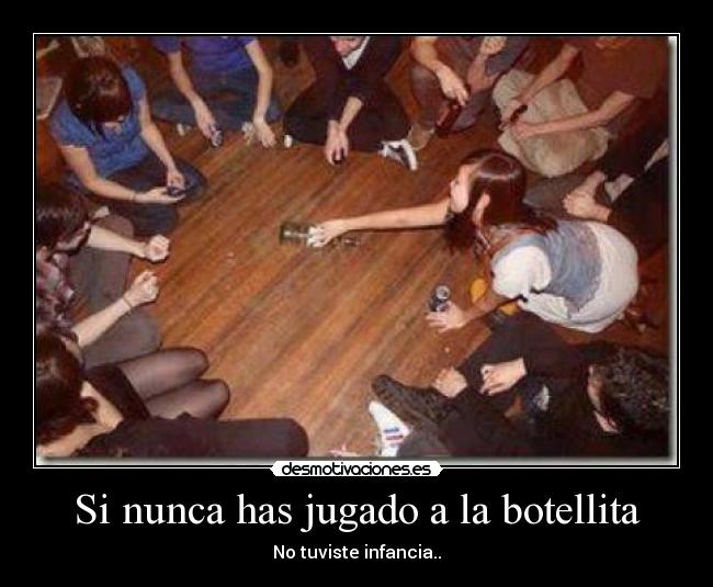 Si nunca has jugado a la botellita -