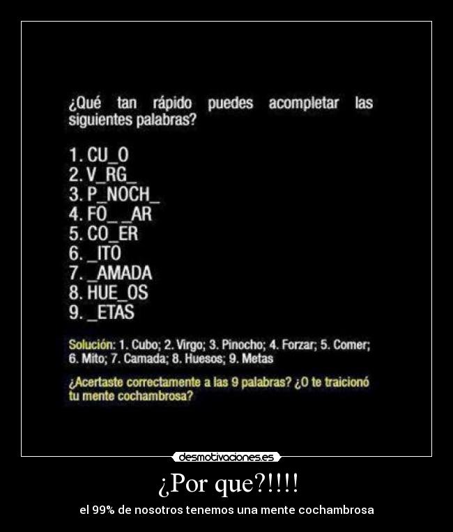 ¿Por que?!!!! - el 99% de nosotros tenemos una mente cochambrosa
