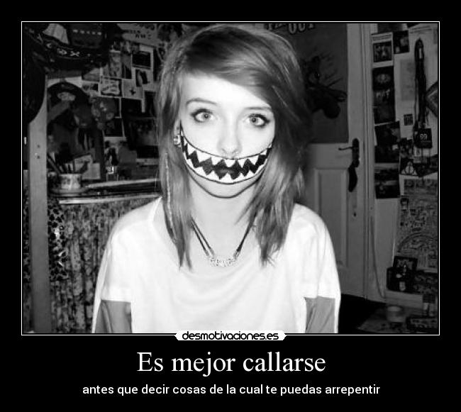 Es mejor callarse - antes que decir cosas de la cual te puedas arrepentir