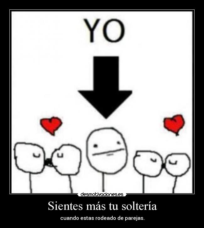 Sientes más tu soltería -