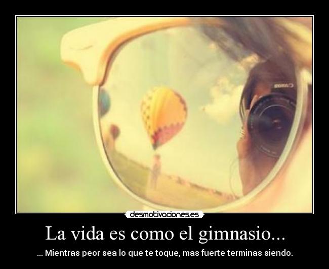 La vida es como el gimnasio... -