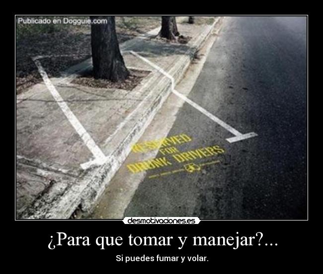 ¿Para que tomar y manejar?... - Si puedes fumar y volar.
