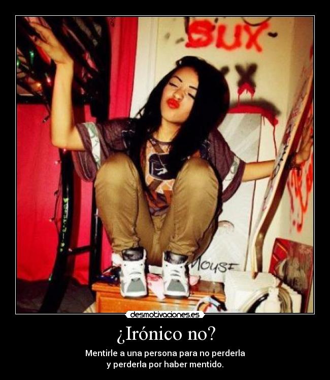 ¿Irónico no? -