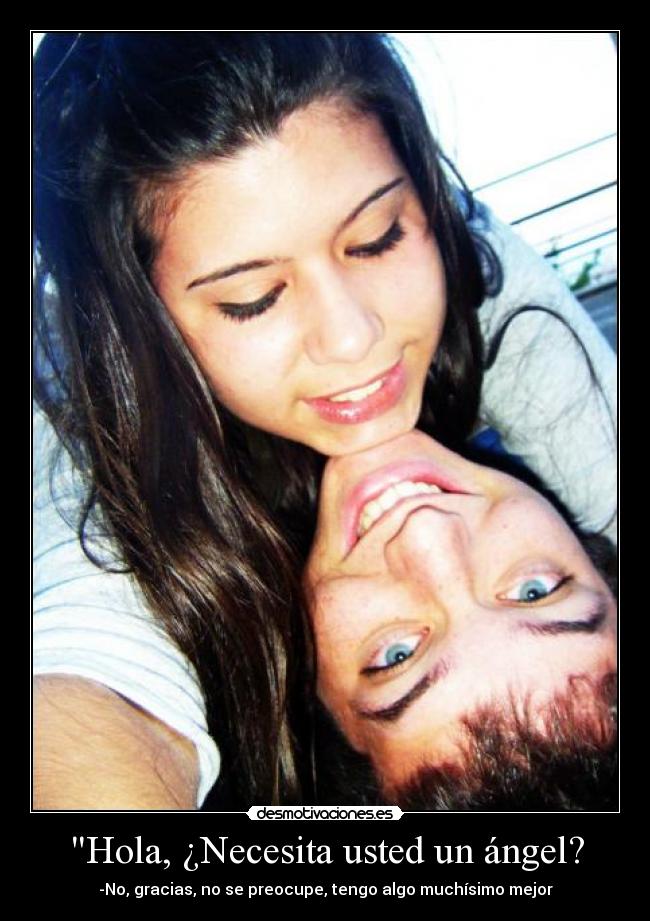 Hola, ¿Necesita usted un ángel? -