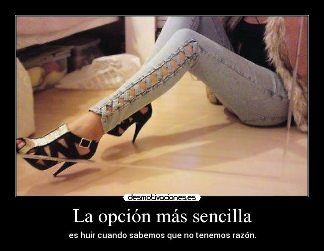 La opción más sencilla - es huir cuando sabemos que no tenemos razón.