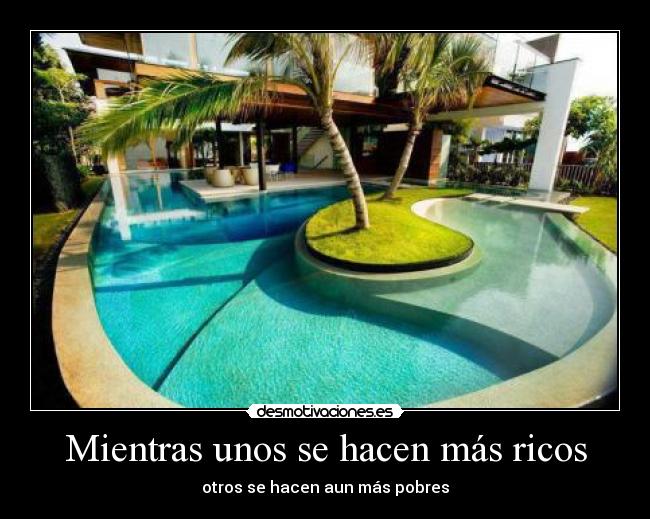 Mientras unos se hacen más ricos - otros se hacen aun más pobres