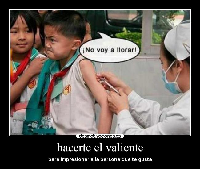 hacerte el valiente -