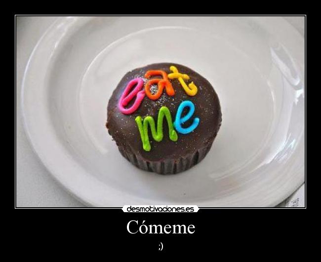 Cómeme - ;)