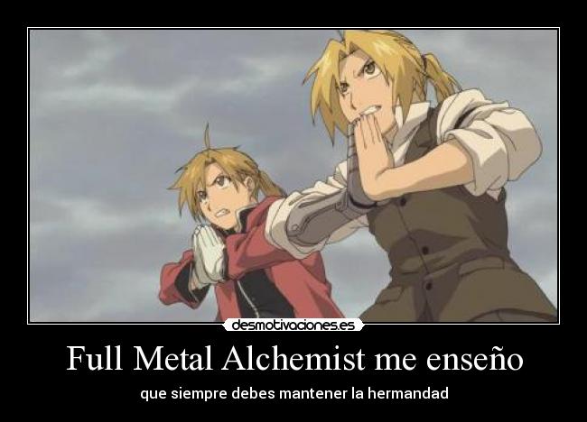 Full Metal Alchemist me enseño -