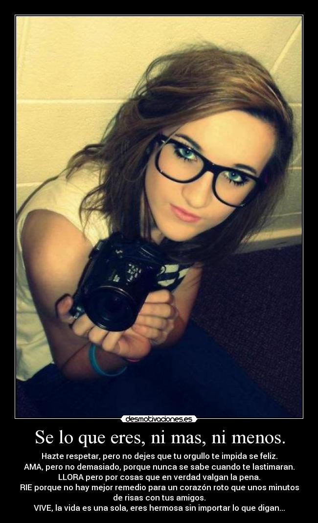Se lo que eres, ni mas, ni menos. -