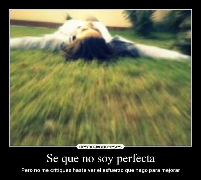 Se que no soy perfecta - Pero no me critiques hasta ver el esfuerzo que hago para mejorar