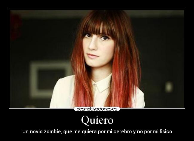 Quiero - Un novio zombie, que me quiera por mi cerebro y no por mi fisico