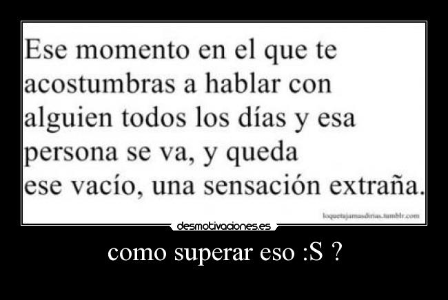 como superar eso :S ? -