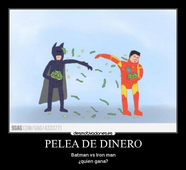PELEA DE DINERO - Batman vs Iron man
¿quien gana?
