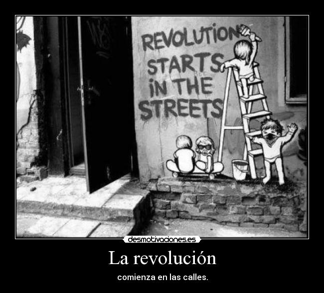 La revolución - comienza en las calles.