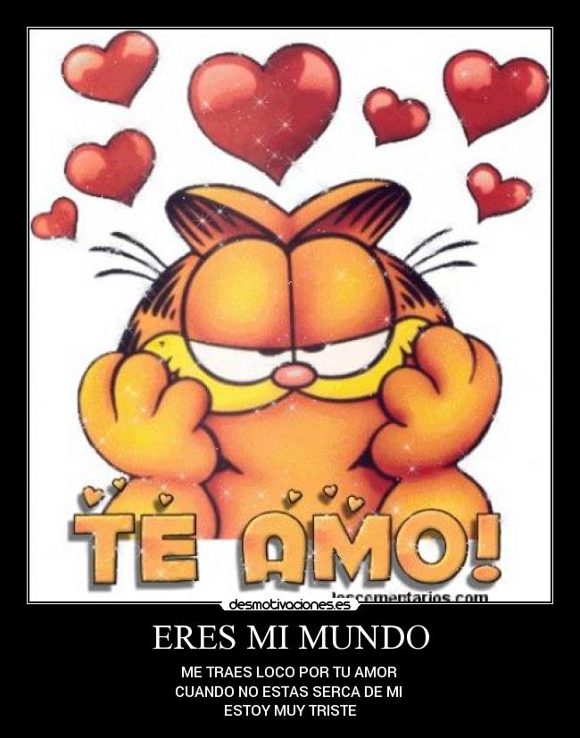 ERES MI MUNDO - ME TRAES LOCO POR TU AMOR
CUANDO NO ESTAS SERCA DE MI
ESTOY MUY TRISTE