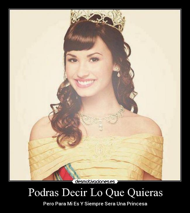 Podras Decir Lo Que Quieras - Pero Para Mi Es Y Siempre Sera Una Princesa
