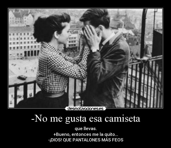 -No me gusta esa camiseta -