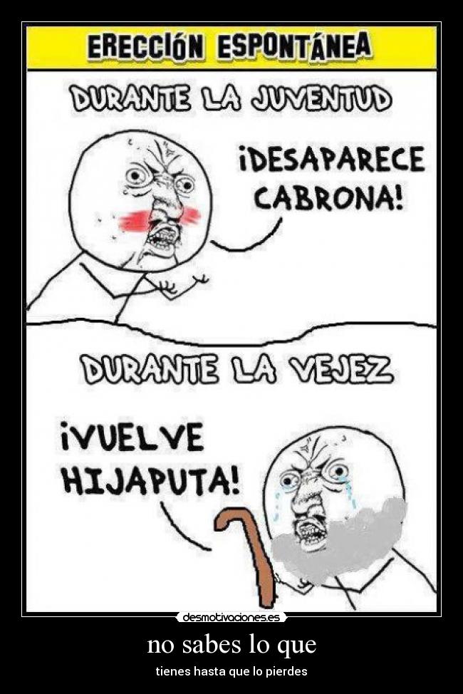 no sabes lo que -
