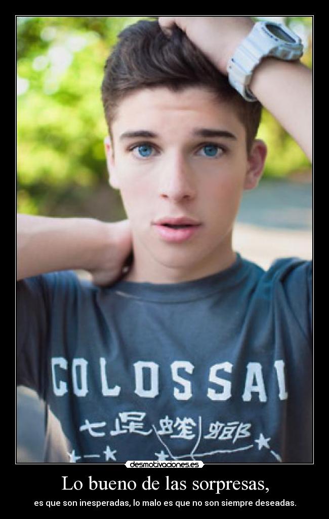 Lo bueno de las sorpresas, - es que son inesperadas, lo malo es que no son siempre deseadas.