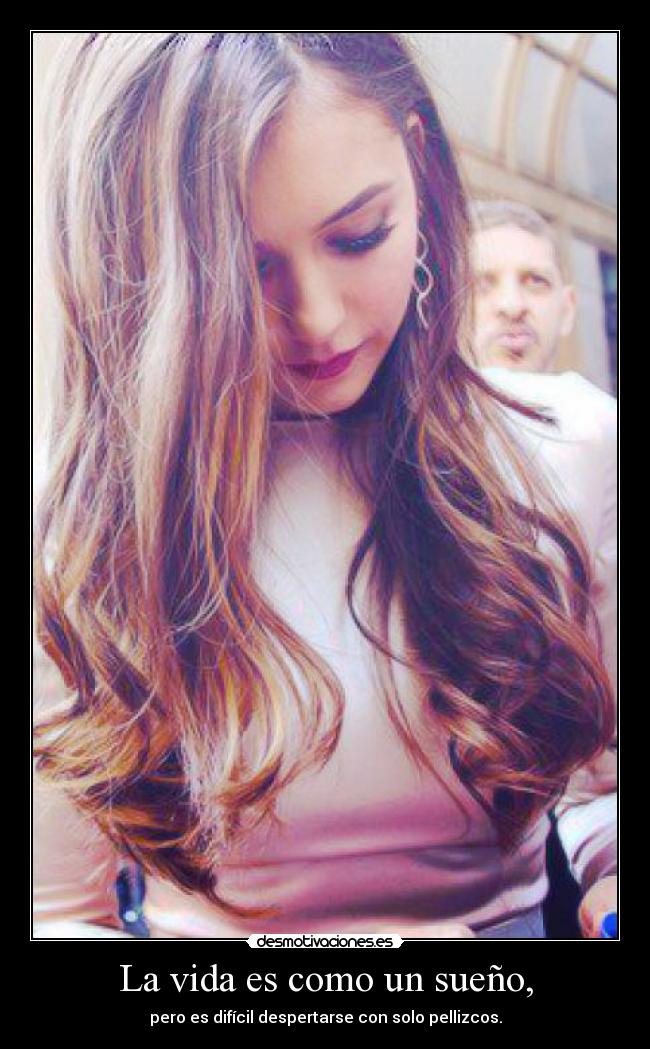 La vida es como un sueño, - pero es difícil despertarse con solo pellizcos.