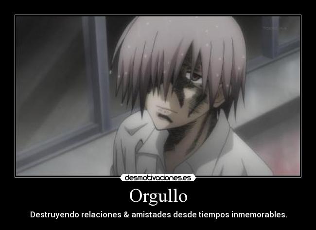Orgullo - Destruyendo relaciones & amistades desde tiempos inmemorables.