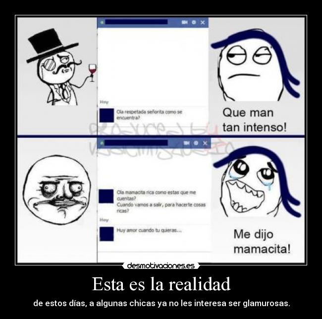 Esta es la realidad - de estos días, a algunas chicas ya no les interesa ser glamurosas.