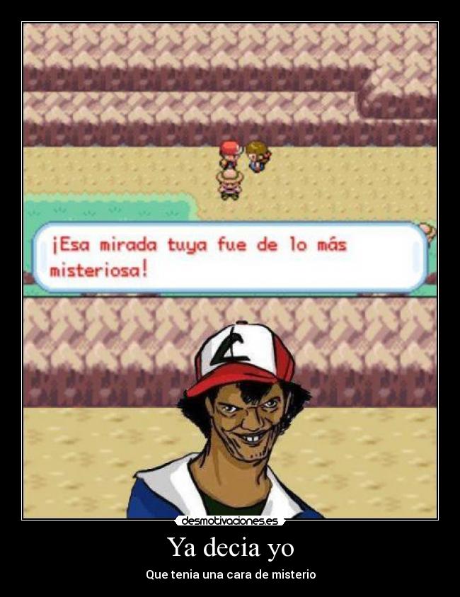 Ya decia yo - Que tenia una cara de misterio