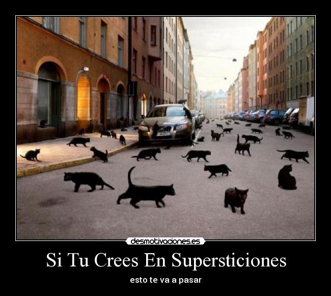 Si Tu Crees En Supersticiones - esto te va a pasar