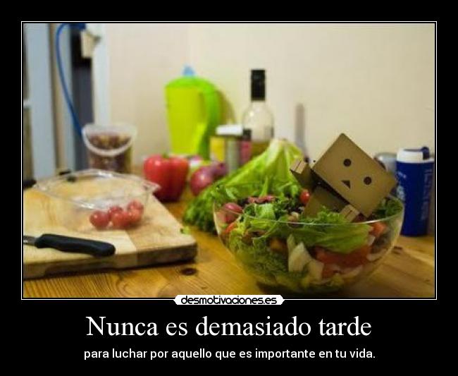 Nunca es demasiado tarde -