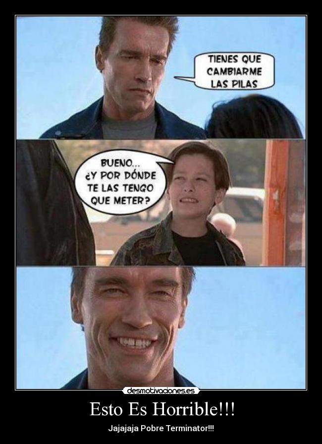 Esto Es Horrible!!! - Jajajaja Pobre Terminator!!!
