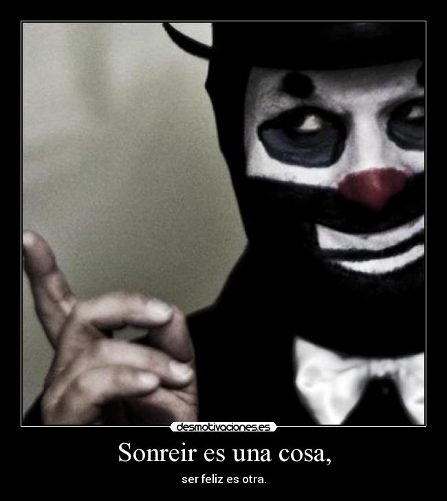 Sonreir es una cosa, -