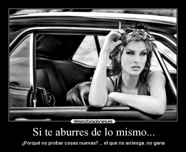 Si te aburres de lo mismo... -