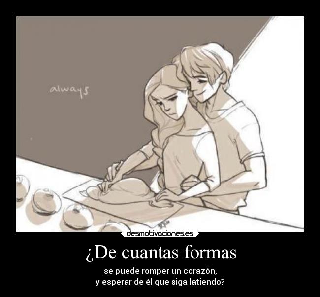 ¿De cuantas formas - se puede romper un corazón,
y esperar de él que siga latiendo?