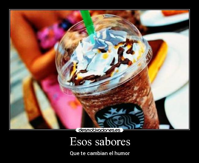 Esos sabores - Que te cambian el humor