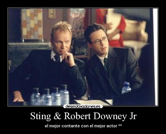 Sting & Robert Downey Jr - el mejor contante con el mejor actor ^^