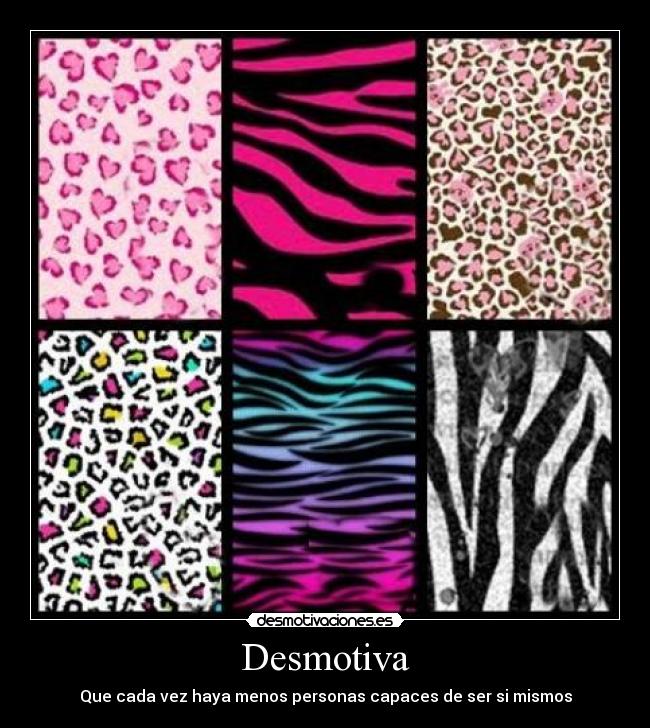 Desmotiva - Que cada vez haya menos personas capaces de ser si mismos