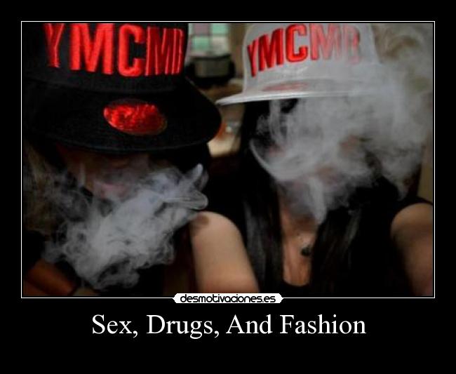 Sex, Drugs, And Fashion -