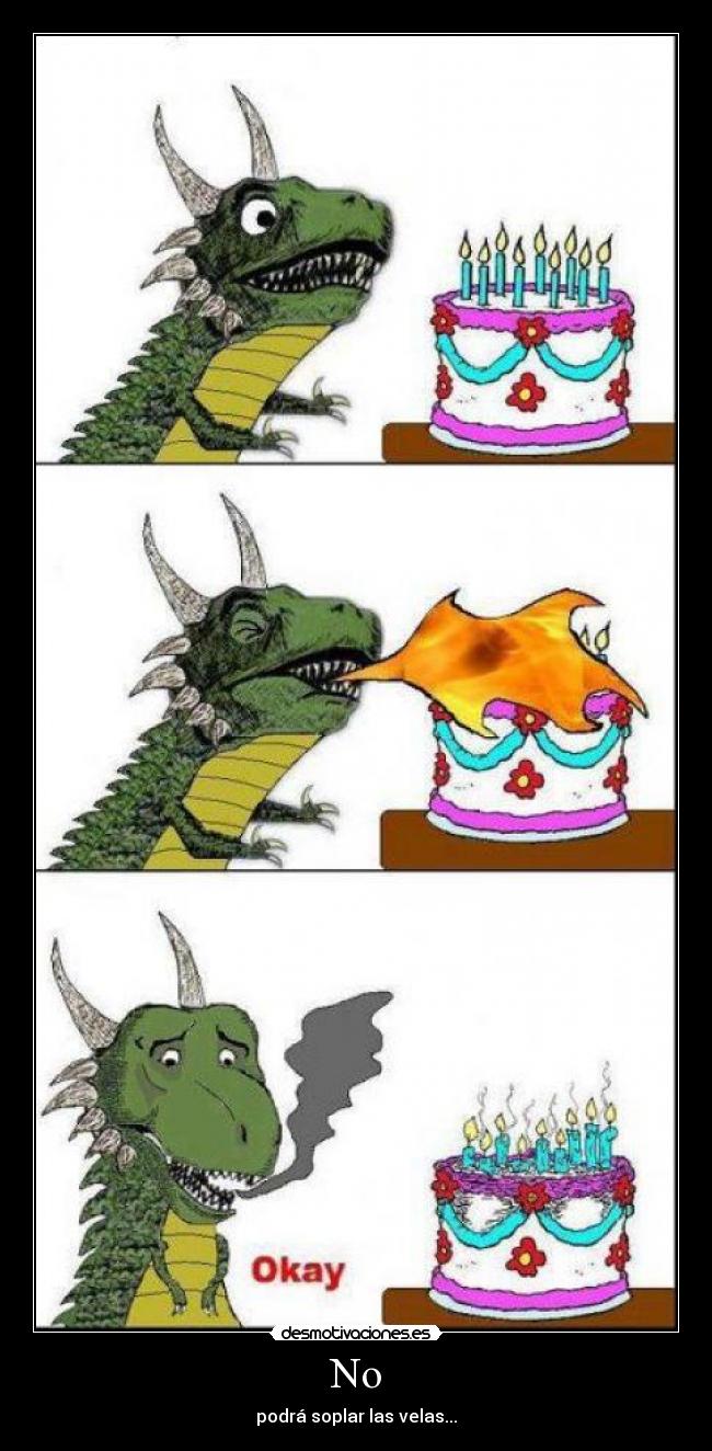 No - podrá soplar las velas...